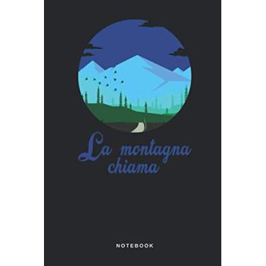 Imagem de La Montagna Chiama - Notebook: Taccuino Journal - Monte - cima - vetta - alpe - alpinismo - camminare - libretto d'appunti - blocco - notes - quaderno ... per uomini e donne - 110 pagine allineate