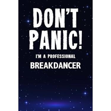 Imagem de Don't Panic! I'm A Professional Breakdancer: Customized Lined Notebook Journal Gift For Somebody Who Enjoys Breakdancing