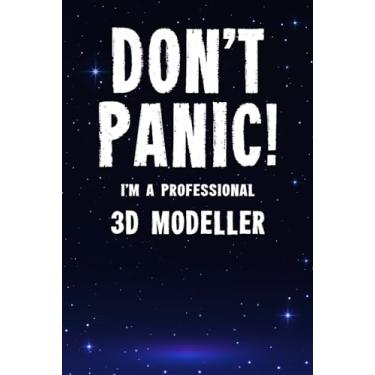 Imagem de Don't Panic! I'm A Professional 3D Modeller: Customized 100 Page Lined Notebook Journal Gift For A Busy 3D Modeller : Far Better Than A Throw Away Greeting Card.