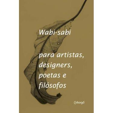 Imagem de Wabi-sabi Para Artistas, Designers, Poetas e Filósofos - COBOGO EDITOR