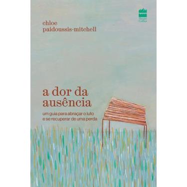 Imagem de Livro - A dor da ausência: um guia para abraçar o luto e se recuperar 