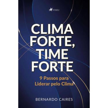 Imagem de Clima Forte, Time Forte: 9 Passos para Liderar pelo Clima