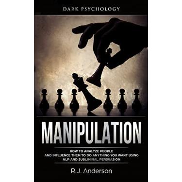 Imagem de Manipulation: Dark Psychology - How to Analyze People and Influence Them to Do Anything You Want Using NLP and Subliminal Persuasion (Body Language, Human Psychology)