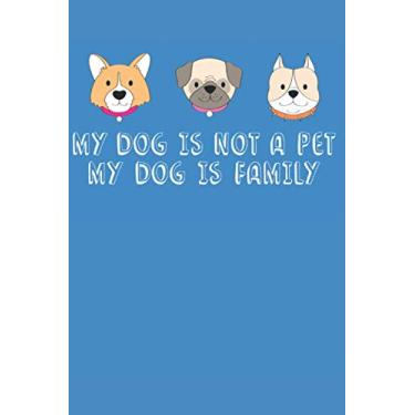 Imagem de My Dog Is Not A Pet My Dog Is Family: Journal / Notebook / Diary, 120 Blank Lined Pages, 6 x 9 inches, Glossy Finish Cover, Great Gift For Kids And Adults