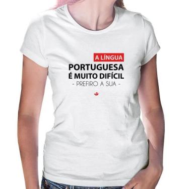 Imagem de Baby Look A língua portuguesa é muito difícil, prefiro a sua - Foca na