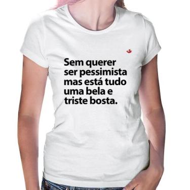 Imagem de Baby Look Sem querer ser pessimista mas - Foca na Moda, Branco, G