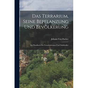 Imagem de Das Terrarium, Seine Bepflanzung Und Bevölkerung: Ein Handbuch Für Terrarienbesitzer Und Tierhändler