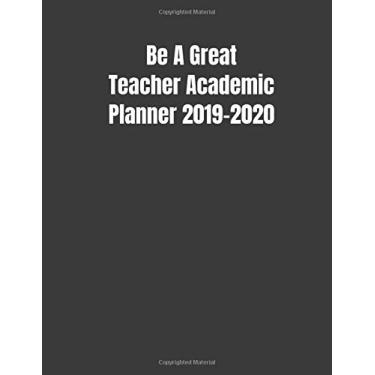 Imagem de Be A Great Teacher Academic Planner 2019-2020: Teacher Calendar Organizer with To-DoList, Notes, Class Schedule