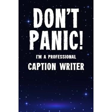 Imagem de Don't Panic! I'm A Professional Caption Writer: Customized 100 Page Lined Notebook Journal Gift For A Busy Caption Writer : Far Better Than A Throw Away Greeting Card.
