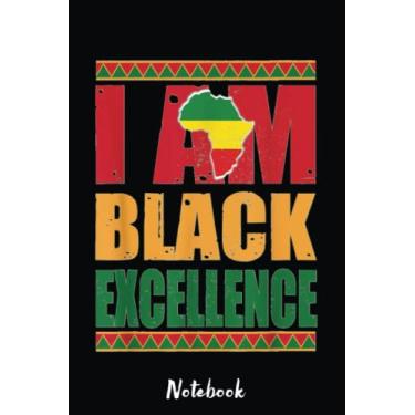 Imagem de I Am Black Excellence Black History Month African American Notebook: Black History Month Notebook, Black History Month Melanin Gift (Lined, 110 Pages, 6 x 9 Inchs)