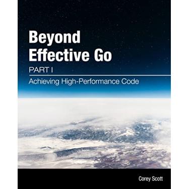 Imagem de Beyond Effective Go: Part 1 - Achieving High-Performance Code (English Edition)