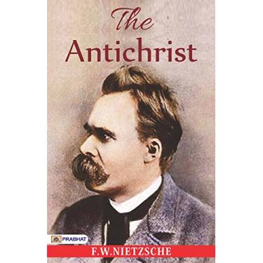 Imagem de The Antichrist by Friedrich Wilhelm Nietzsche: Nietzsche's Provocative Critique of Christianity and Morality (English Edition)