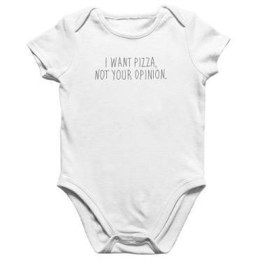 Imagem de Body Bebê Algodão I want pizza not your oppinion - Foca na Moda, Branc