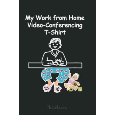 Imagem de My Work from Home Video-Conferencing w Baby Funny Trendy Notebook: Funny Notebook Gift - Lined Journal 6x9 inches - Funny Gifts For Co-workers, Friends and Family