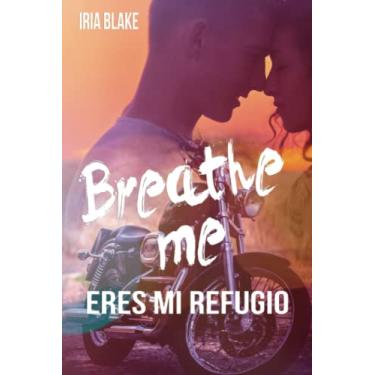 Imagem de Breathe Me. Eres Mi Refugio