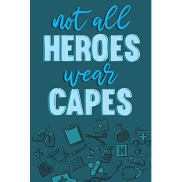 Imagem de not all heroes wear capes: notebook | blank lined journal | 110 page ruled paper book | journal for writing, drawing, diary, travel, sketches, ... gift idea for doctors & nurses | matte cover
