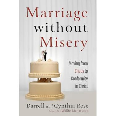 Imagem de Marriage without Misery: Moving from Chaos to Conformity in Christ