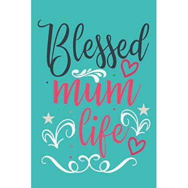 Imagem de Blessed Mum Life Notebook: Mother's day Gifts: Softcover Adult Notebook for Mom (Alternative Mother's day Cards) 6" x 9", 120 pages