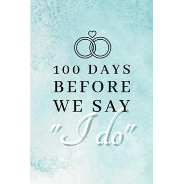 Imagem de 100 days before we say "I do": Checklist wedding planning journal or engagement planner countdown notebook for the last 100 days of your engagement!