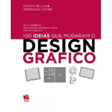 Imagem de 100 Ideias Que Mudaram O Design Grafico - De Gutemberg Aos Suicos, Hip