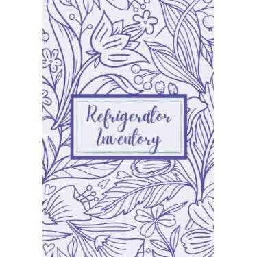 Imagem de Floral Refrigerator Inventory Log Book: Easy And Simple Way To Help You Organize Your Fridge Or Make A Good Gift, Nice Cover Design, 100 Pages, Size 6x9 Inches.