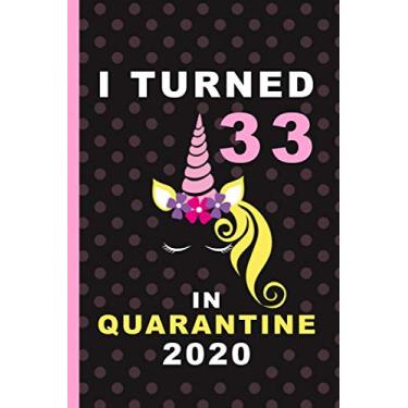 Imagem de I Turned 33 In Quarantine 2020: Cute Quarantine Birthday Notebook Gift - Sweet 33th Birthday Present Gift - Lined Blank Journal 110 Pages - 33 Years ... Gifts For Women, teen, Kid, And Everyone.