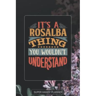 Imagem de Rosalba: It's A Rosalba Thing You Wouldnt Understand - Rosalba Name Purple Flower Custom Gift Planner Calendar Notebook Journal Password Manager
