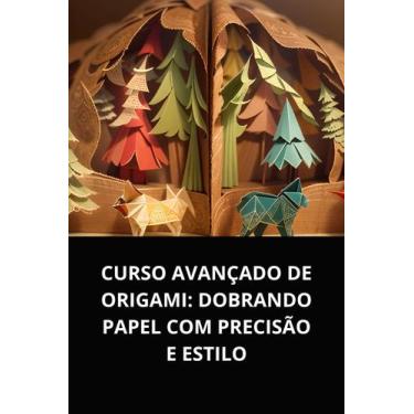 Imagem de Livro Curso Avançado de Origami Dobrando Papel com Precisão e Estilo