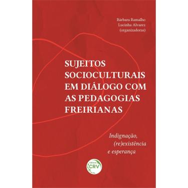 Imagem de Sujeitos socioculturais em diálogo com as pedagogias freirianas: indignação, (re)existência e esperança