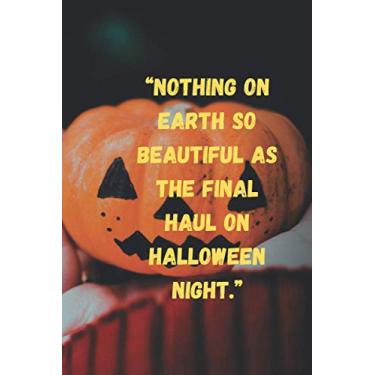 Imagem de “Nothing on Earth so beautiful as the final haul on Halloween night. ”: scary notebook journal with scary quote for kids ages celebrate halloween with ... Pages for Halloween, Students