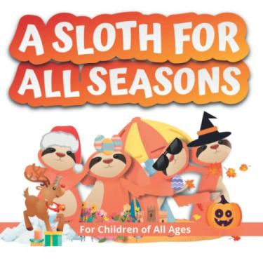 Imagem de A Sloth for all Seasons: Follow Simon, the happy sloth, as he leaves his forest home to experience the four seasons in other countries.
