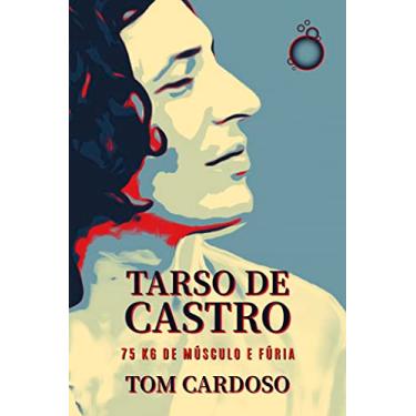 Imagem de Tarso de Castro: 75 kg de músculo e fúria