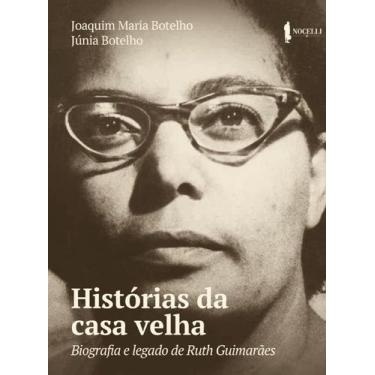 Imagem de Livro - Histórias Da Casa Velha: Biografia E Legado De Ruth Guimarães
