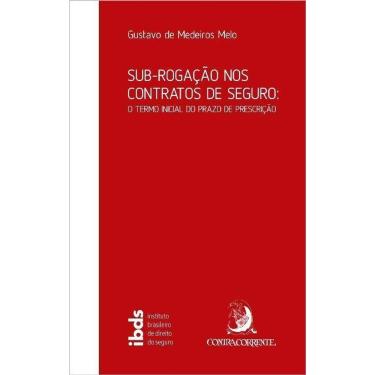Imagem de Sub-Rogação nos Contratos de Seguro - O Termo Inicial do Prazo de Prescrição - 01Ed/21