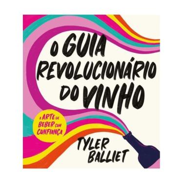 Imagem de O Guia Revolucionário Do Vinho: A Arte De Beber Com Confiança