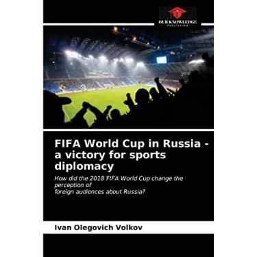 Imagem de FIFA World Cup in Russia - a victory for sports diplomacy: How did the 2018 FIFA World Cup change the perception offoreign audiences about Russia?