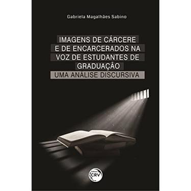 Imagem de Imagens de cárcere e de encarcerados na voz de estudantes de graduação: uma análise discursiva