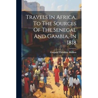 Imagem de Travels In Africa, To The Sources Of The Senegal And Gambia, In 1818