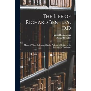 Imagem de The Life of Richard Bentley, D.D: Master of Trinity College, and Regius Professor of Divinity in the University of Cambridge