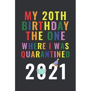 Imagem de My 20th Birthday The One Where I Was Quarantined 2021: Quarantine Birthday Notebook / Journal - Happy 20th Birthday - 6 X 9 Inch Blank lined - 20 ... Boys ( Quarantine Birthday Gifts 2021 )