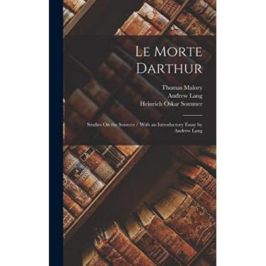 Imagem de Le Morte Darthur: Studies On the Sources / With an Introductory Essay by Andrew Lang