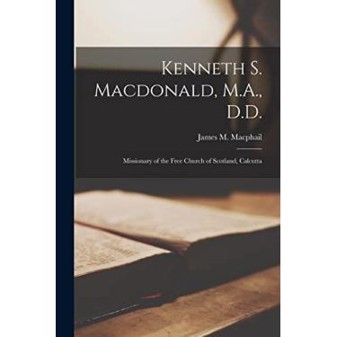 Imagem de Kenneth S. Macdonald, M.A., D.D.: Missionary of the Free Church of Scotland, Calcutta
