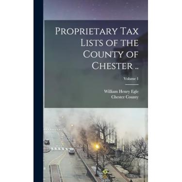 Imagem de Proprietary Tax Lists of the County of Chester ..; Volume 1