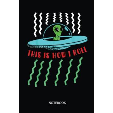 Imagem de Alien Notebook: This Is How I Roll Alien Space Ship Ufo Et Roswell | Alien Journal, Lined Journal Ufo, Ufo Journal, Lined Journal Alien, Size 6 X 9", 120 Pages.