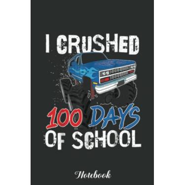Imagem de I Crushed 100 Days Of School Monster Truck 100 Days Notebook: Funny 100 Days Of School Gift Lined Notebook Confetti Writing Diary Planner Gift for Kids Teachers Children, Blank 110 Pages, 6x9 inches