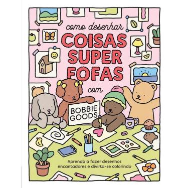 Imagem de Como desenhar coisas superfofas com Bobbie Goods: Aprenda a fazer desenhos encantadores e divirta-se colorindo