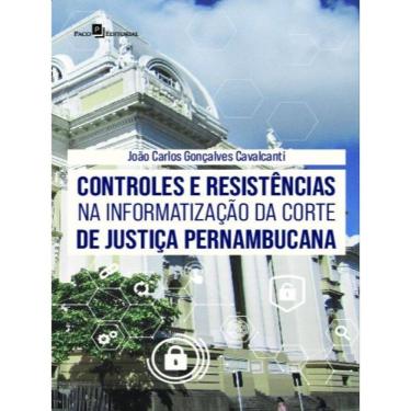 Imagem de Controles E Resistências Na Informatização Da Corte De Justiça Pernambucana