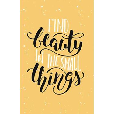 Imagem de find beauty in the small things: inspirational quotes notebook, for men & women, motivational lined diary notebook,questions to be in Mindfulness Journals ,100 pages, 5.5*8.5
