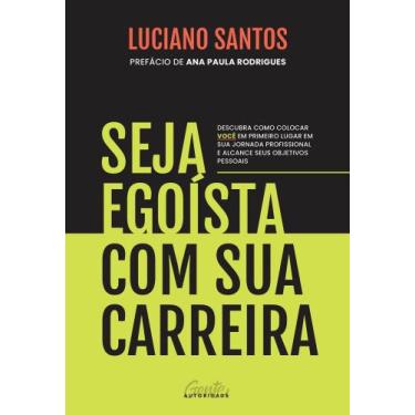 Imagem de Livro - Seja egoísta com sua carreira - Gente Autoridade