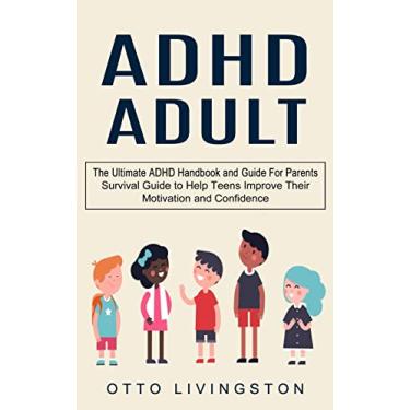 Imagem de ADHD: The Ultimate ADHD Handbook and Guide For Parents (Survival Guide to Help Teens Improve Their Motivation and Confidence)